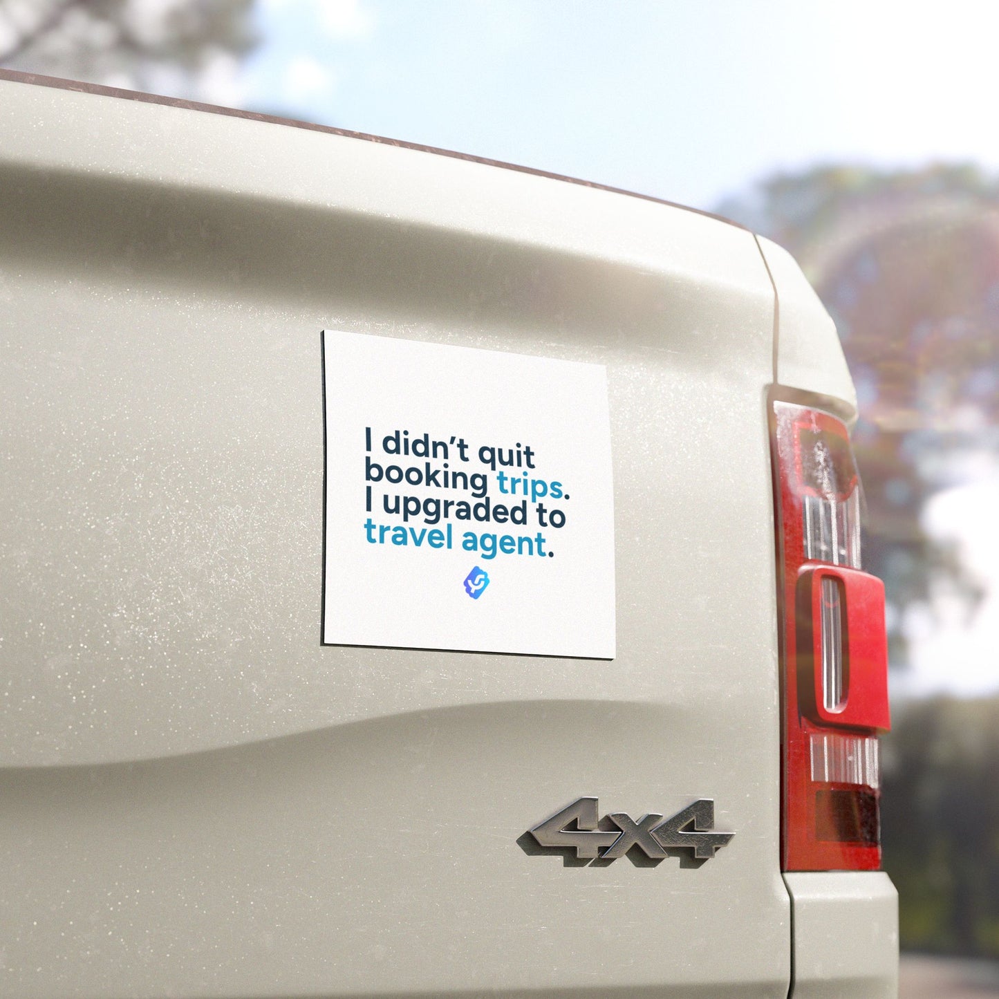 “I didn't quit booking trips. I upgraded to travel agent.” - Car Magnet