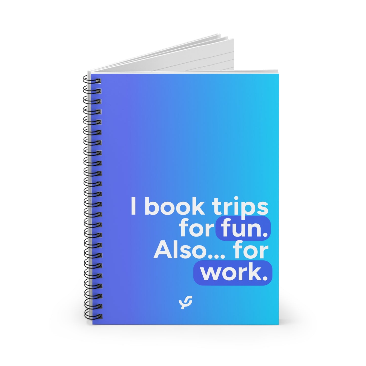 "I book trips for fun. Also... for work." - Spiral Notebook