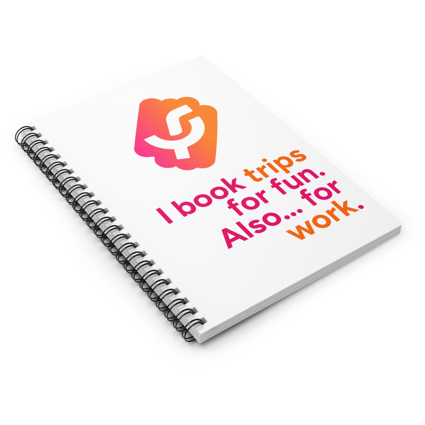 "I book trips for fun. Also... for work." - Spiral Notebook