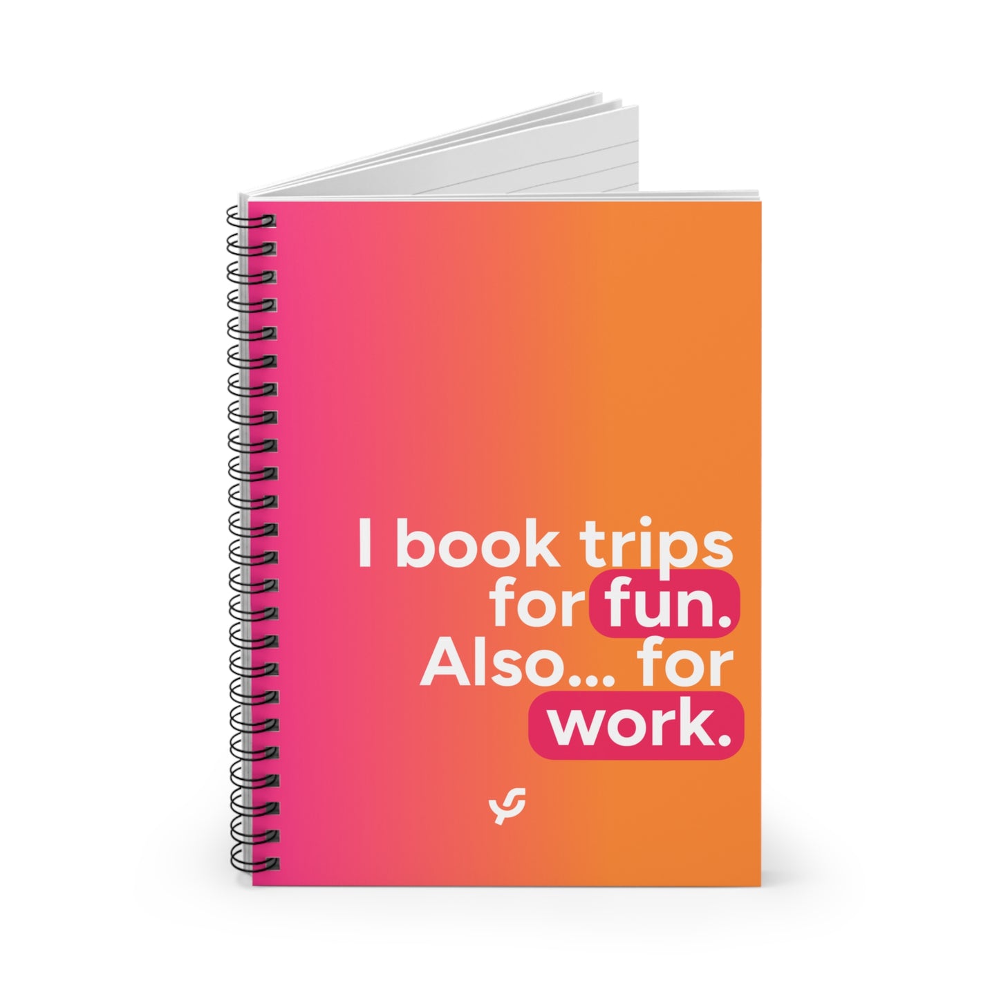 "I book trips for fun. Also... for work." - Spiral Notebook