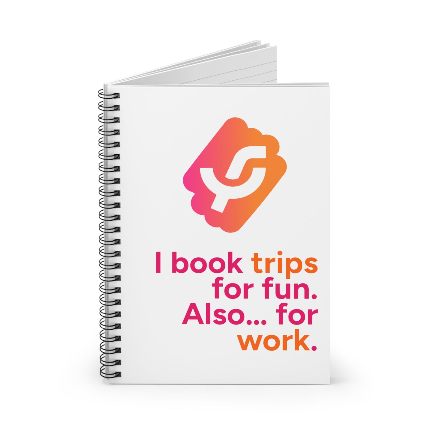 "I book trips for fun. Also... for work." - Spiral Notebook