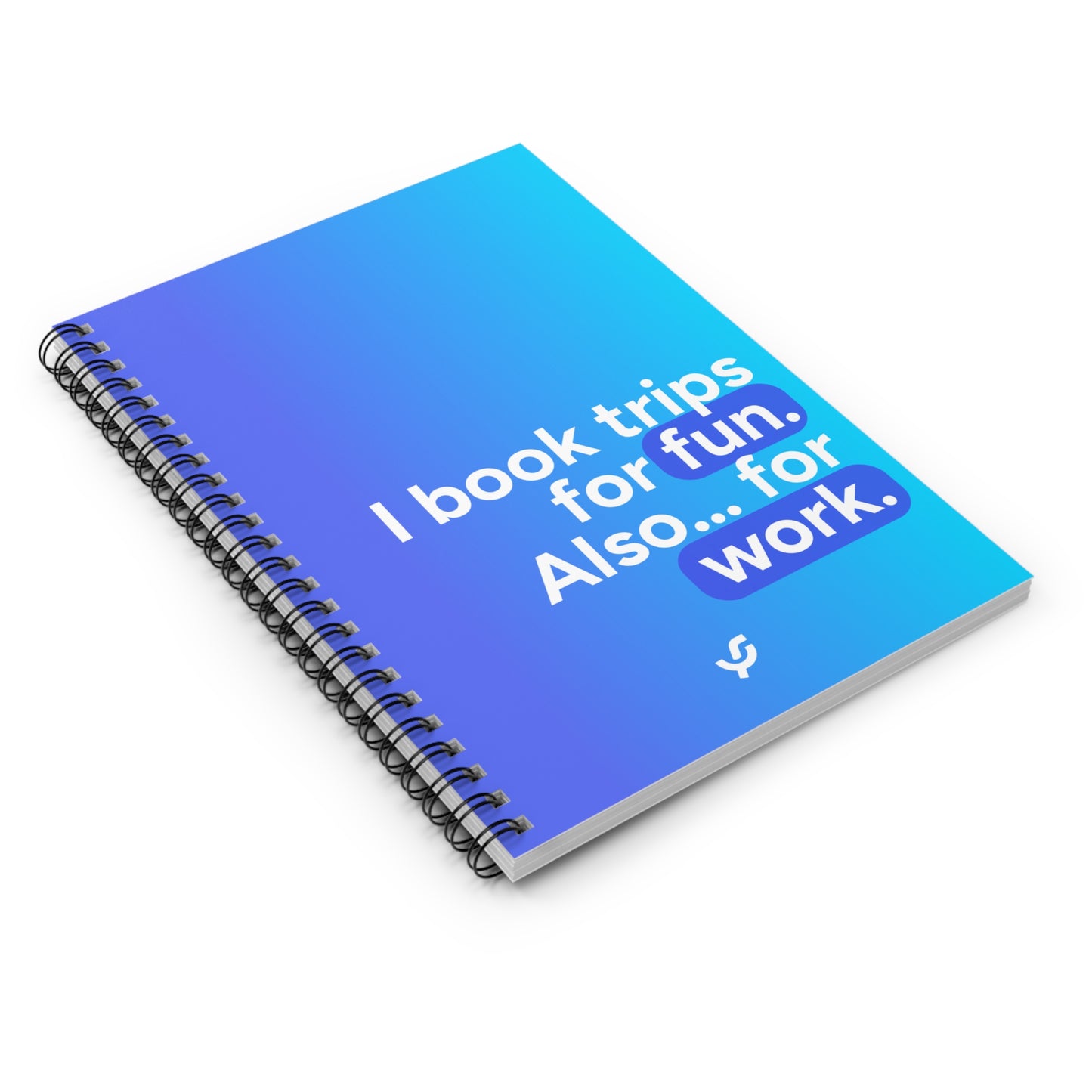 "I book trips for fun. Also... for work." - Spiral Notebook
