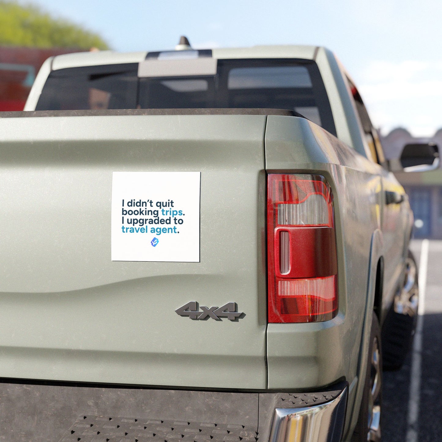 “I didn't quit booking trips. I upgraded to travel agent.” - Car Magnet