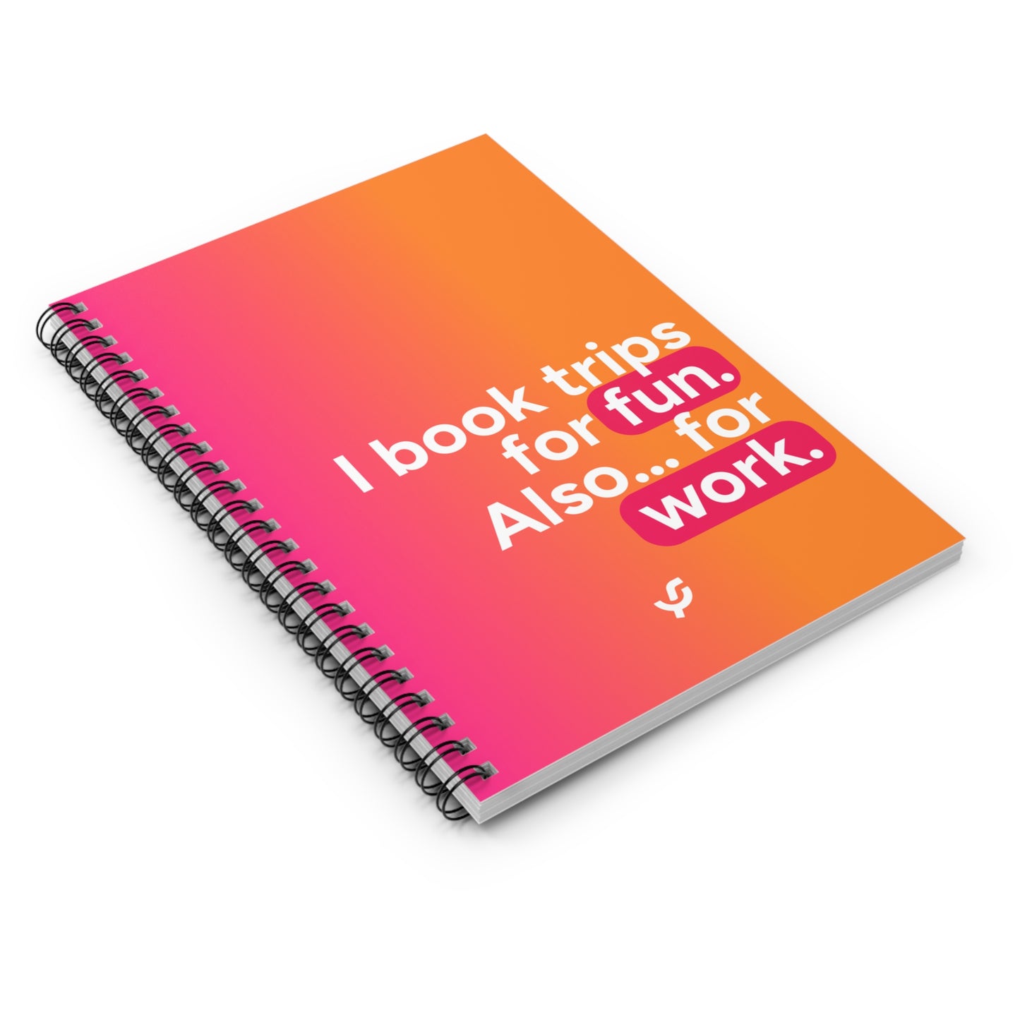 "I book trips for fun. Also... for work." - Spiral Notebook