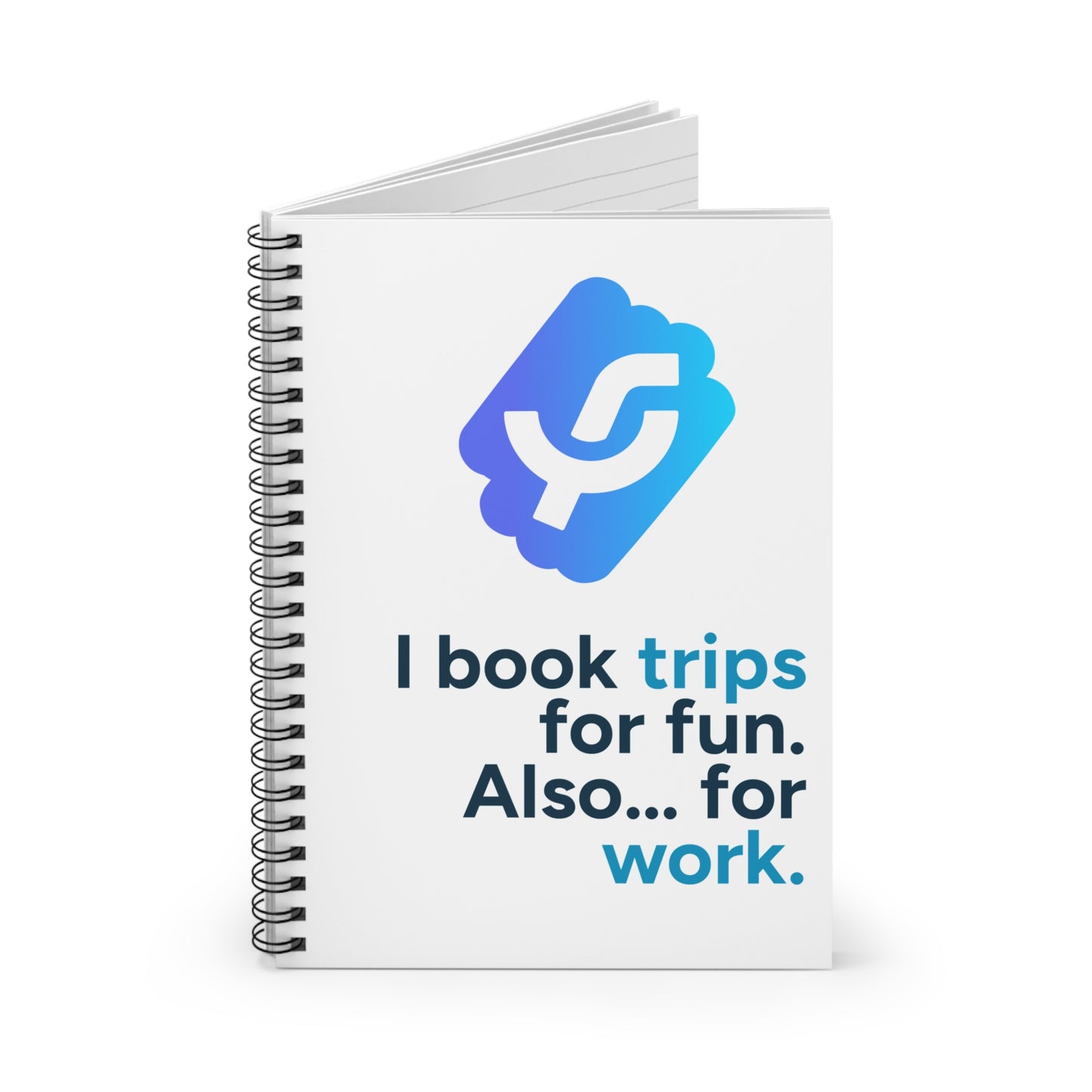 "I book trips for fun. Also... for work." - Spiral Notebook