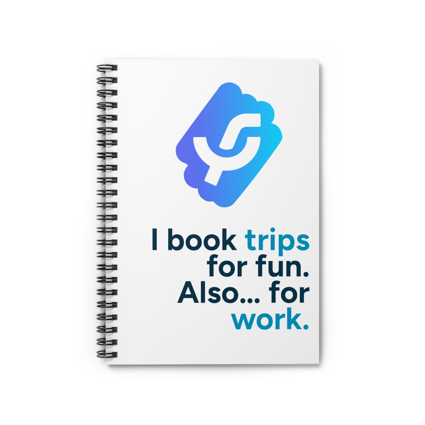 "I book trips for fun. Also... for work." - Spiral Notebook