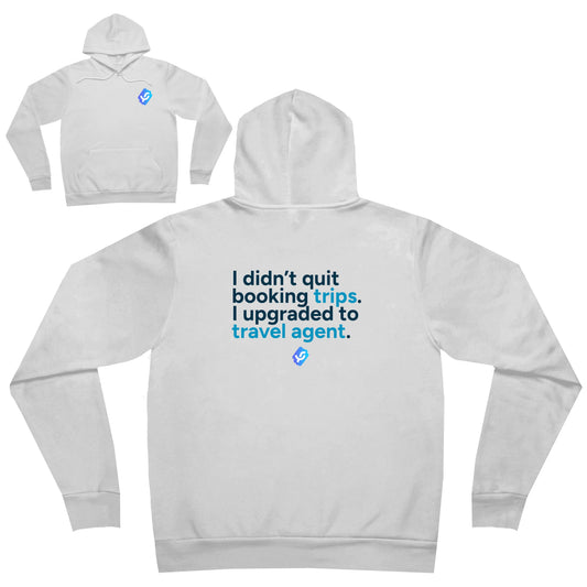 “I didn’t quit booking trips, I upgraded to travel agent.” Hoodie