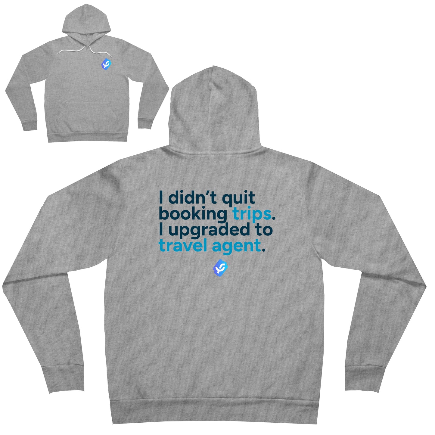 “I didn’t quit booking trips, I upgraded to travel agent.” Hoodie